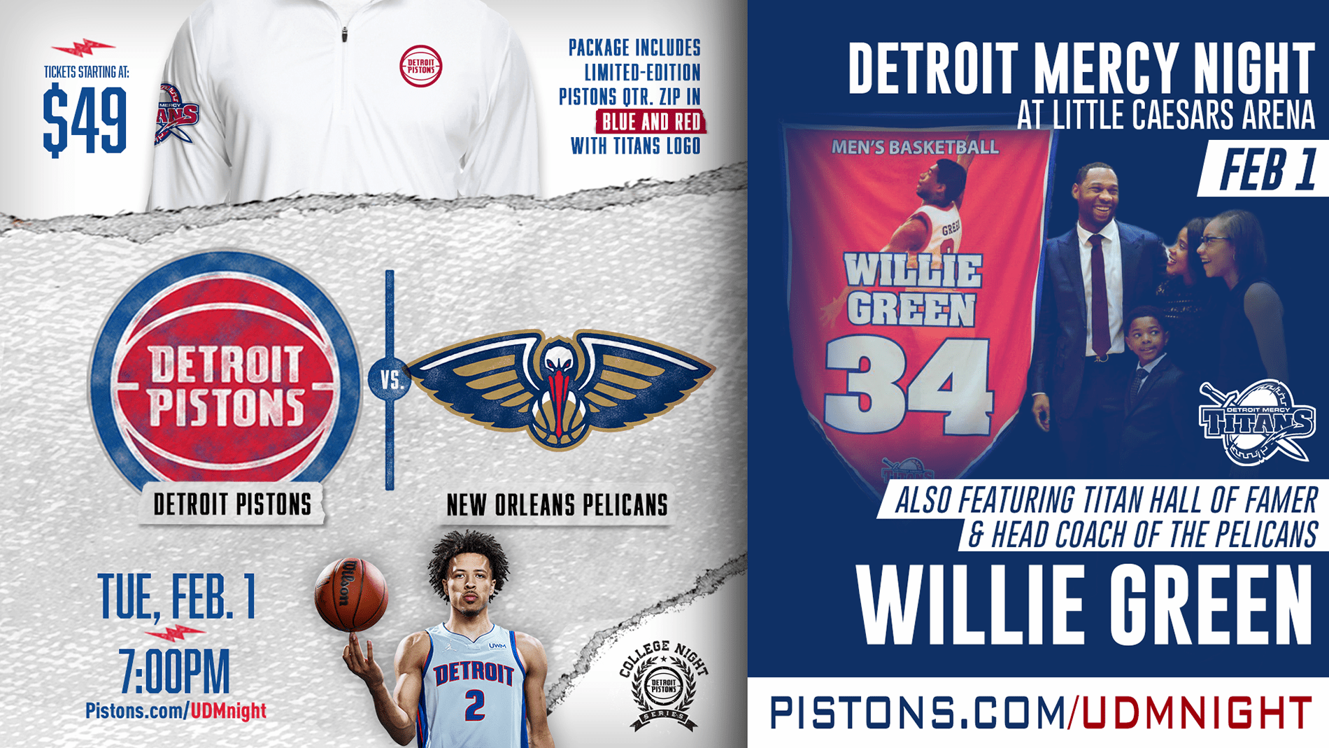 Graphic with pictures of Cade Cunningham and Willie Green and his family receiving when his number was retired. Text includes, Detroit Mercy Night at Little Caesars Arena, Feb. 1, Also featuring Titan Hall of Famer and head coach of the Pelicans, Willie Green, pistons.com/udmnight, Tickets starting at 49, package includes limited-edition pistons quarter zip in blue and red with Titans logo, Tuesday, Feb. 1, 7 p.m., College Night Series. Also shows Detroit Pistons and New Orleans Pelicans logos.