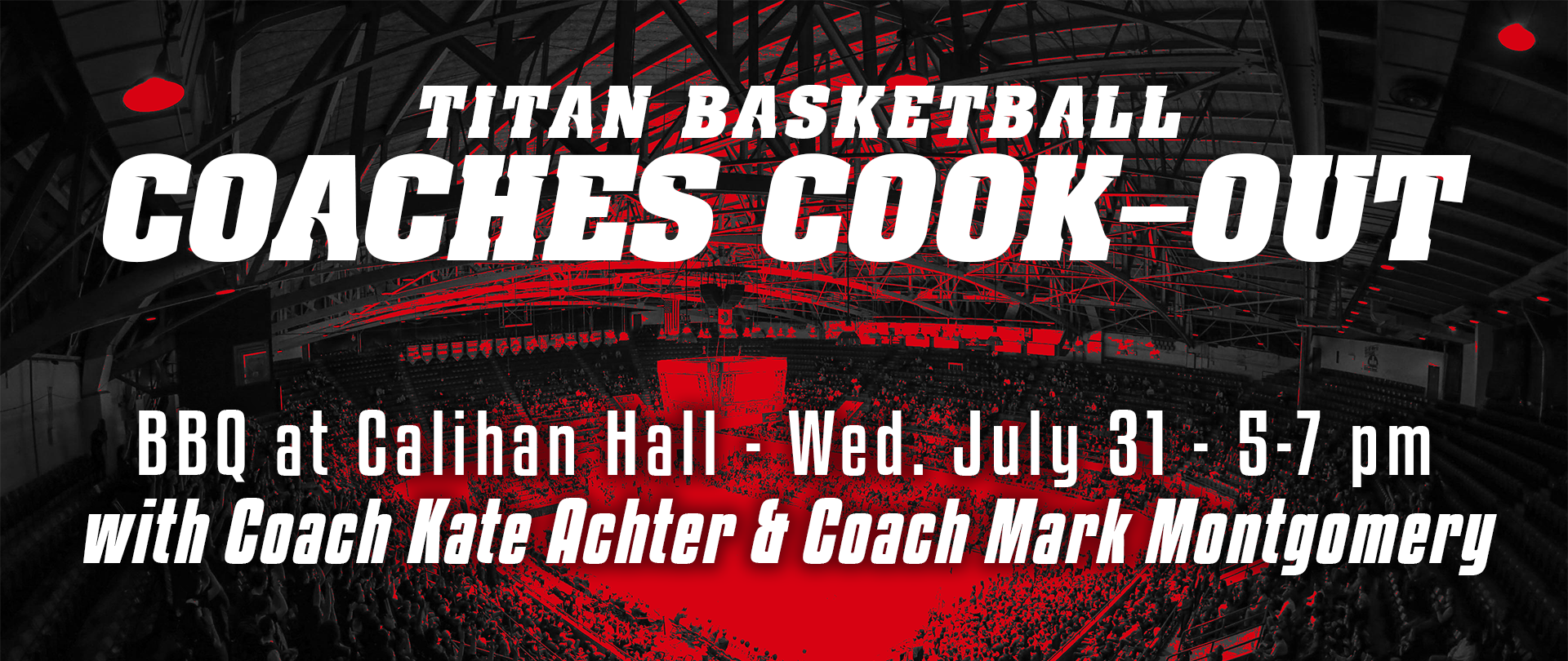 A red and black graphic with white text reading Titan Basketball Coaches Cook-Out, BBQ at Calihan Hall, Wednesday, July 31, 5-7 p.m., with coach Kate Achter and coach Mark Montgomery.