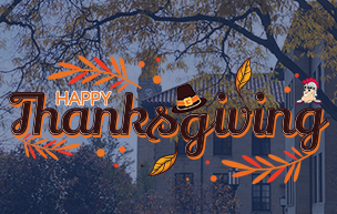 A graphic reading Happy Thanksgiving, with an outdoor photo of the McNichols Campus with clock tower, buildings and colorful trees.